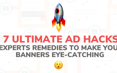 7 Ultimate Ad Hacks. Experts Remedies to Make Your Banners Eye-Catching.